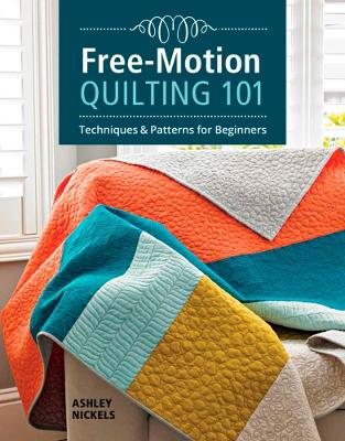 Free-Motion Quilting 101: Techniques and Projects for Beginners book