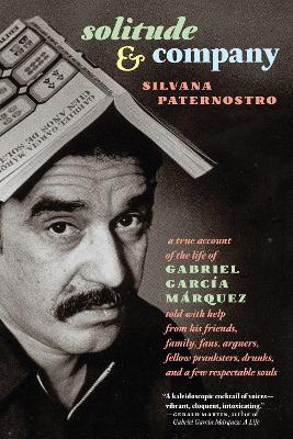 Solitude & Company: A True Account of the Life of Gabriel Garcia Marquez book