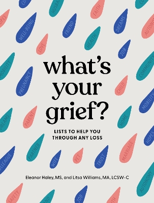 What's Your Grief?   : Lists to Help You Through Any Loss  book