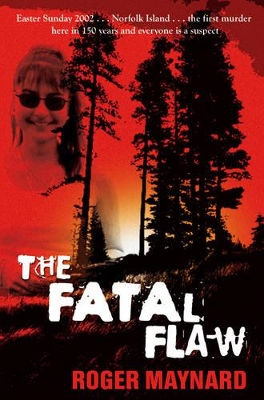 The Fatal Flaw: Easter Sunday 2002 Norfolk Island the First Murder Here in 150 Years and Everyone is a Suspect book