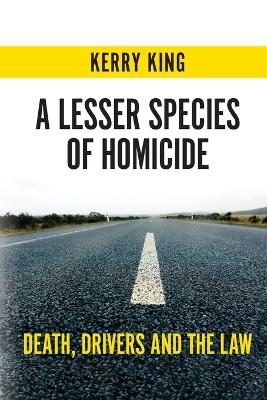 A Lesser Species of Homicide: Death, drivers and the law book