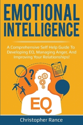 Emotional Intelligence: A comprehensive self help guide to developing EQ, managing anger, and improving your relationships! book