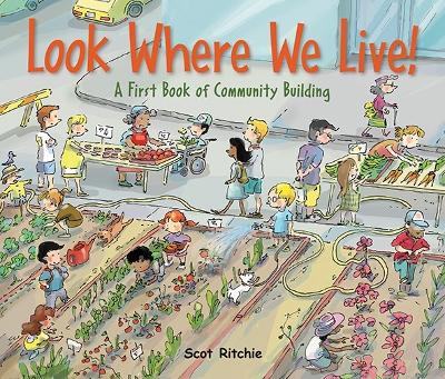 Look Where We Live! A First Book of Community Building by Scot Ritchie