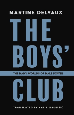 The Boys' Club: The Many Worlds of Male Power book