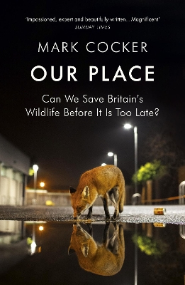 Our Place: Can We Save Britain’s Wildlife Before It Is Too Late? by Mark Cocker