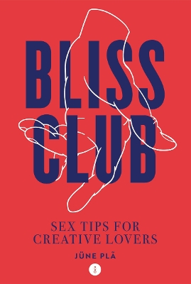 Bliss Club: Sex tips for creative lovers by June Pla
