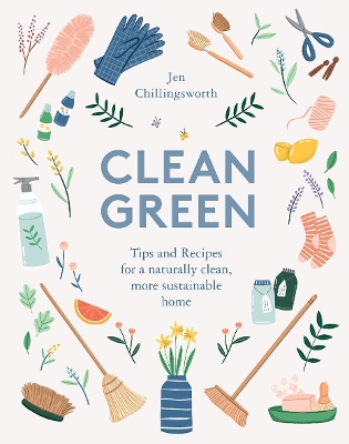 Clean Green: Tips and Recipes for a Naturally Clean, More Sustainable Home book