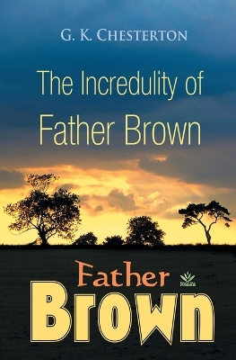 The The Incredulity of Father Brown by G K Chesterton