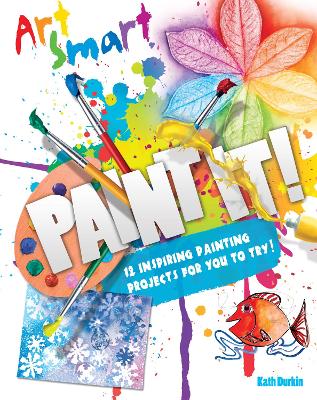 Art Smart: Paint it! by Kath Durkin