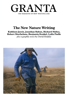 Granta 102: the New Nature Writing by Jason Cowley