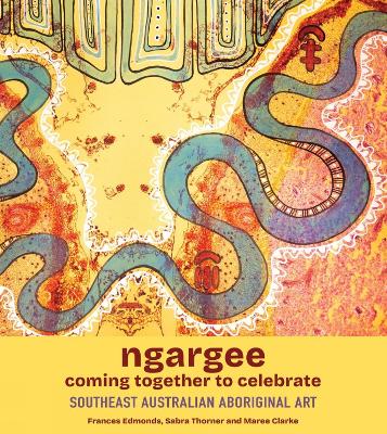 ngargee Coming together to celebrate: Southeast Australian Aboriginal Art book