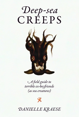 Deep-sea Creeps: A field guide to terrible ex-boyfriends (as sea creatures) book