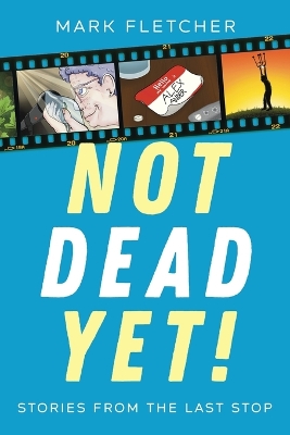 Not Dead Yet!: Stories from the Last Stop book