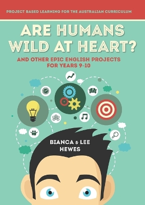 Are Humans Wild at Heart? And Other Epic English Projects for Years 9-10: Project Based Learning for the Australian Curriculum book