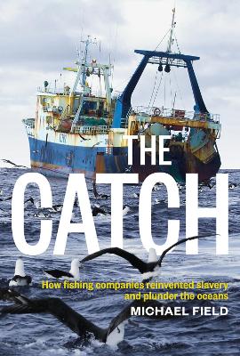 Catch: How Fishing Companies Reinvented Slavery And PlunderThe book