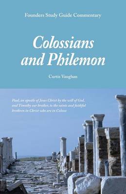 Founders Study Guide Commentary: Colossians and Philemon by Curtis Vaughan