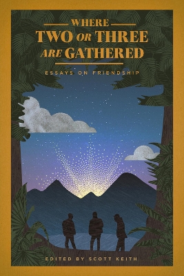 Where Two Or Three Are Gathered: Essays on Friendship book