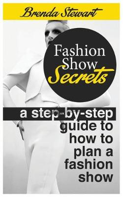 Fashion Show Secrets: a step-by-step guide to how to plan a fashion show book