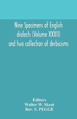 Nine specimens of English dialects (Volume XXXII) and two collection of derbicisms book