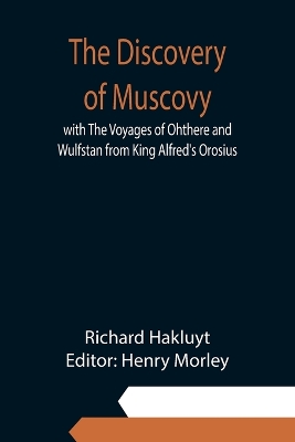 The Discovery of Muscovy with The Voyages of Ohthere and Wulfstan from King Alfred's Orosius book