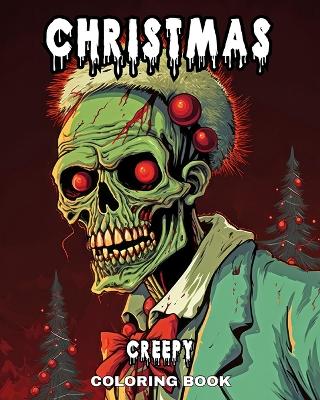 Creepy Christmas Coloring Book: Horror Christmas Coloring Pages for Adults, Teens, with Evil Santa and Much More book