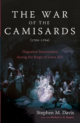 The War of the Camisards (1702-1704): Huguenot Insurrection During the Reign of Louis XIV book