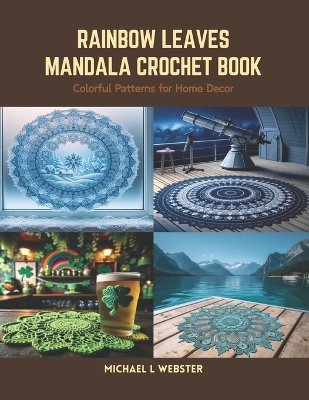 Rainbow Leaves Mandala Crochet Book: Colorful Patterns for Home Decor book