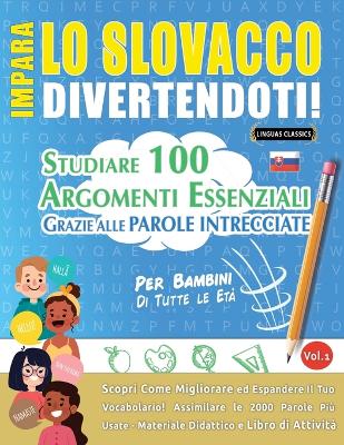 Impara Lo Slovacco Divertendoti! - Per Bambini: Tutte Le Età - Studiare 100 Argomenti Essenziali Grazie Alle Parole Intrecciate - Vol.1 book