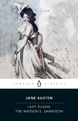Lady Susan, the Watsons, Sanditon by Jane Austen