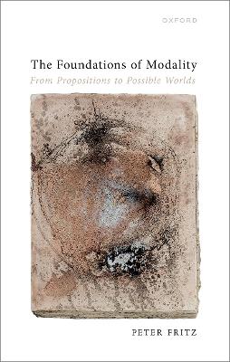The Foundations of Modality: From Propositions to Possible Worlds book