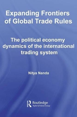 Expanding Frontiers of Global Trade Rules: The Political Economy Dynamics of the International Trading System book