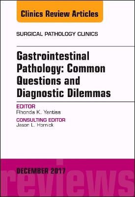 Gastrointestinal Pathology: Common Questions and Diagnostic Dilemmas, An Issue of Surgical Pathology Clinics book