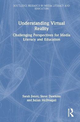 Understanding Virtual Reality: Challenging Perspectives for Media Literacy and Education book