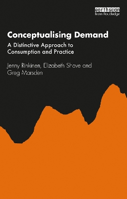 Conceptualising Demand: A Distinctive Approach to Consumption and Practice book