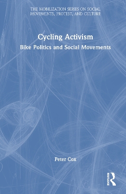 Cycling Activism: Bike Politics and Social Movements by Peter Cox