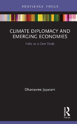 Climate Diplomacy and Emerging Economies: India as a Case Study book