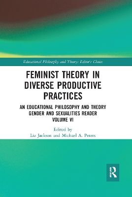 Feminist Theory in Diverse Productive Practices: An Educational Philosophy and Theory Gender and Sexualities Reader, Volume VI by Liz Jackson