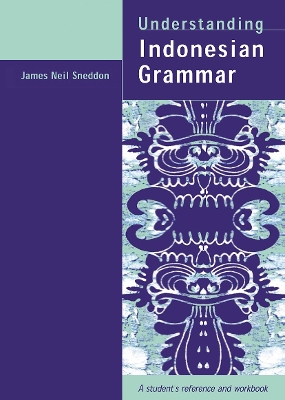 Understanding Indonesian Grammar: A student's reference and workbook by James Neil Sneddon