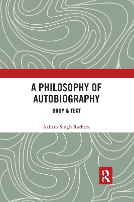 A Philosophy of Autobiography: Body & Text by Aakash Singh Rathore