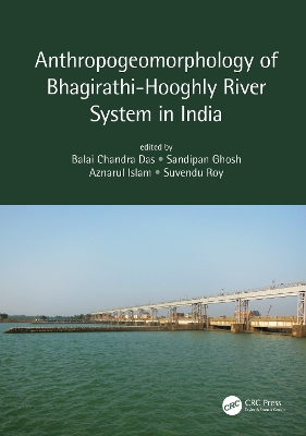 Anthropogeomorphology of Bhagirathi-Hooghly River System in India by Balai Chandra Das