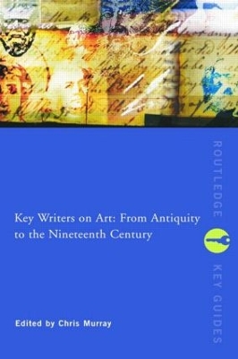 Key Writers on Art: From Antiquity to the Nineteenth Century by Chris Murray