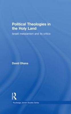 Political Theologies in the Holy Land by David Ohana