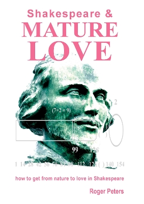 Shakespeare & Mature Love: How to Get from Nature to Love in Shakespeare by Roger Peters