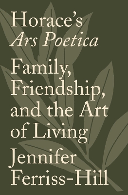 Horace's Ars Poetica: Family, Friendship, and the Art of Living book