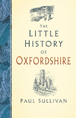 The Little History of Oxfordshire by Paul Sullivan