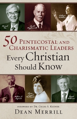 50 Pentecostal and Charismatic Leaders Every Christian Should Know book