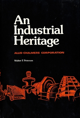 An Industrial Heritage: Allis -Chalmers Corporation book