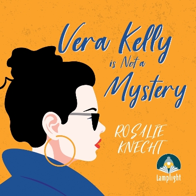 Vera Kelly is Not a Mystery by Rosalie Knecht
