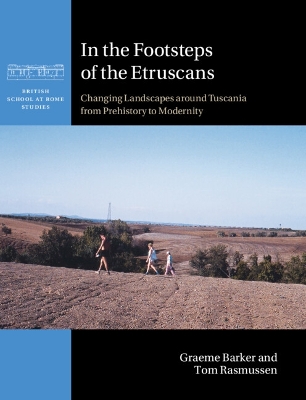 In the Footsteps of the Etruscans: Changing Landscapes around Tuscania from Prehistory to Modernity by Graeme Barker