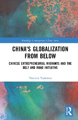 China's Globalization from Below: Chinese Entrepreneurial Migrants and the Belt and Road Initiative book